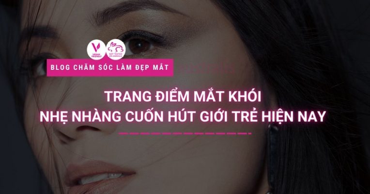 Trang Diem Mat Khoi Nhe Nhang Cuon Hut Gioi Tre Hien Nay