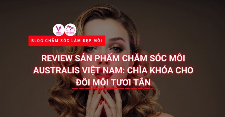 Review Sản Phẩm Chăm Sóc Môi Australis Việt Nam Chìa Khóa Cho Đôi Môi Tươi Tắn