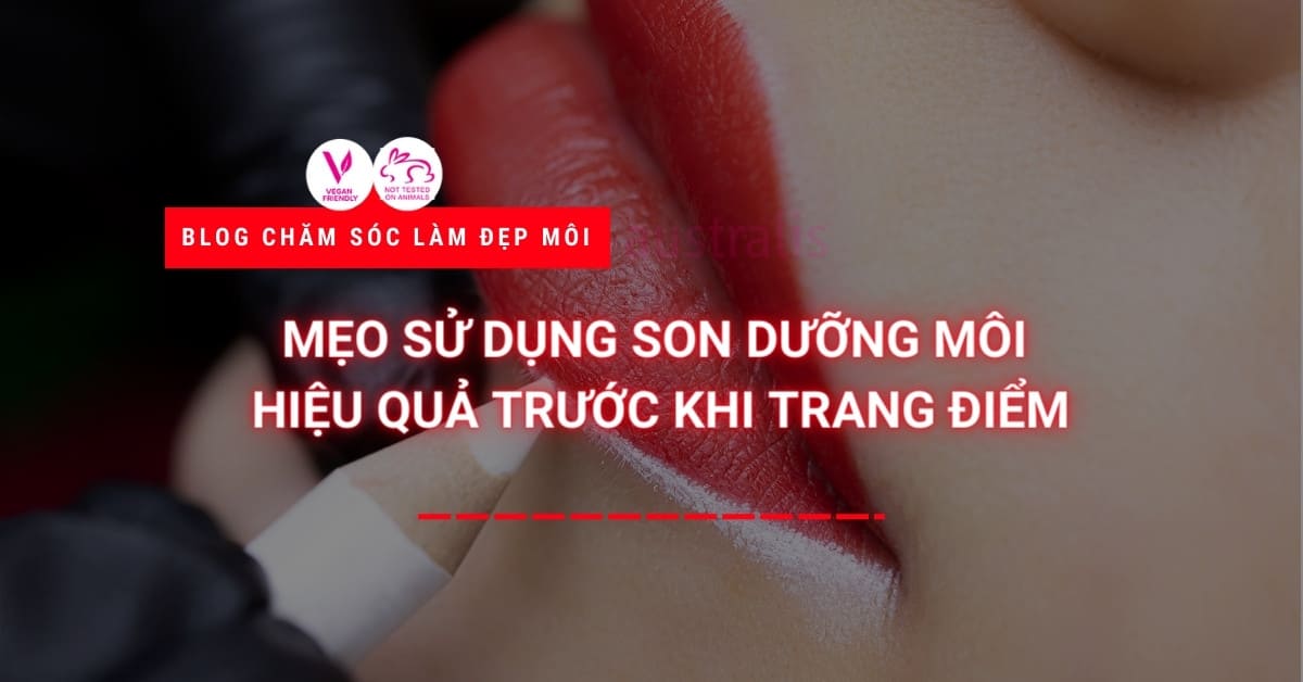 Mẹo Sử Dụng Son Dưỡng Môi Hiệu Quả Trước Khi Trang Điểm