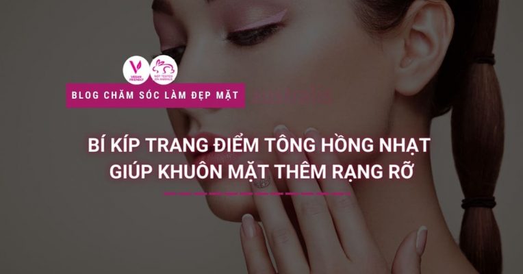 Bí Kíp Trang điểm Tông Hồng Nhạt Giúp Khuôn Mặt Thêm Rạng Rỡ