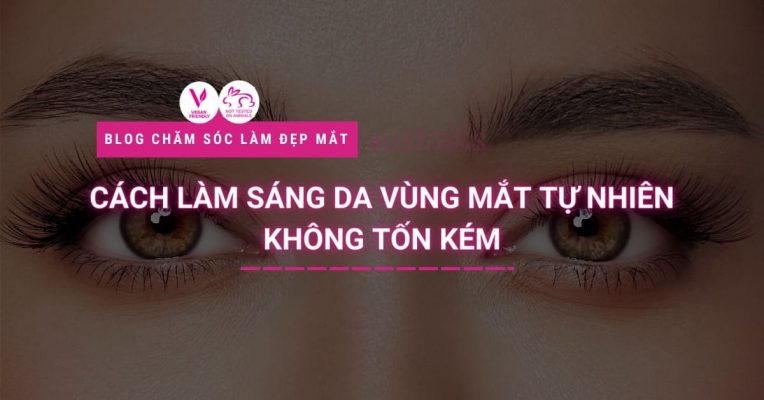 Cách Làm Sáng Da Vùng Mắt Tự Nhiên Không Tốn Kém