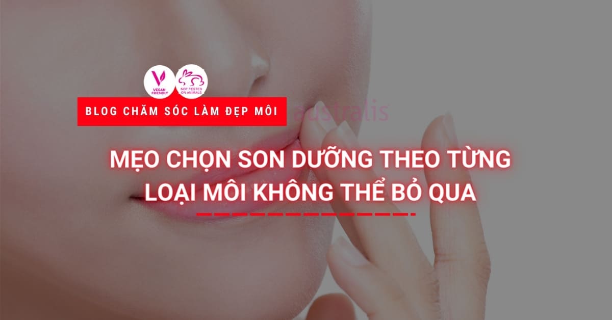 Mẹo Chọn Son Dưỡng Theo Từng Loại Môi Không Thể Bỏ Qua