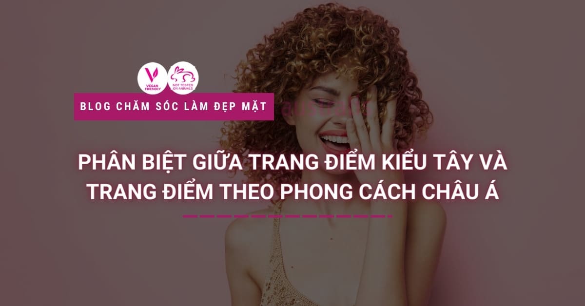 Phân Biệt Giữa Trang điểm Kiểu Tây Và Trang điểm Theo Phong Cách Châu Á