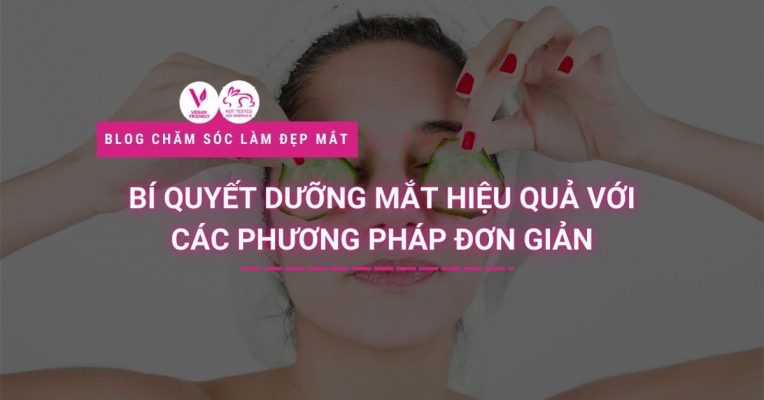 Bí Quyết Dưỡng Mắt Hiệu Quả Với Các Phương Pháp đơn Giản