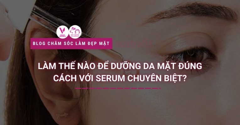 Làm Thế Nào để Dưỡng Da Mặt đúng Cách Với Serum Chuyên Biệt