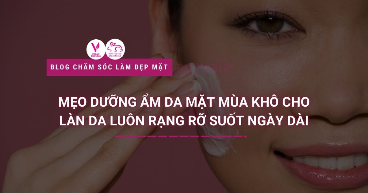 Mẹo Dưỡng ẩm Da Mặt Mùa Khô Cho Làn Da Luôn Rạng Rỡ Suốt Ngày Dài