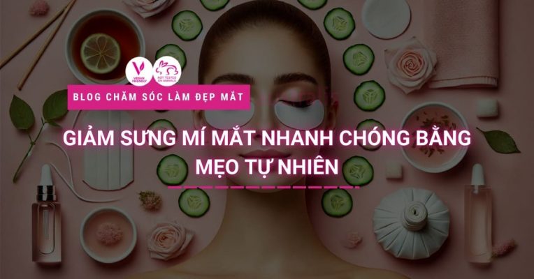 Giảm Sưng Mí Mắt Nhanh Chóng Bằng Mẹo Tự Nhiên