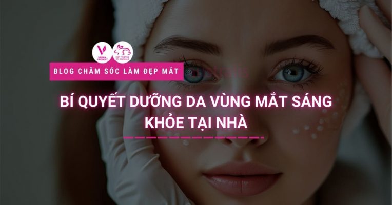 Bí Quyết Dưỡng Da Vùng Mắt Sáng Khỏe Tại Nhà