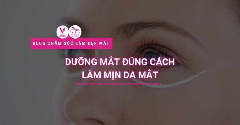 Dưỡng Mắt Đúng Cách Làm Mịn Da Mắt