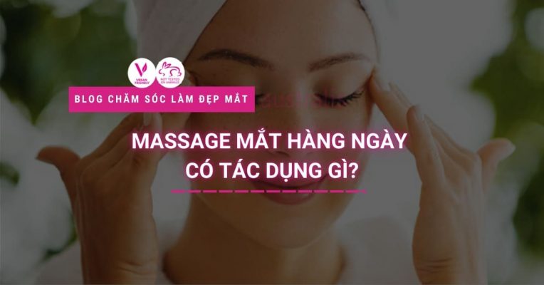 Massage Mắt Hàng Ngày Có Tác Dụng Gì