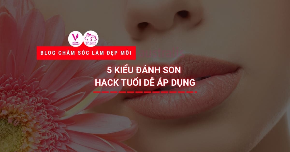 5 Kiểu đánh Son Hack Tuổi Dễ áp Dụng