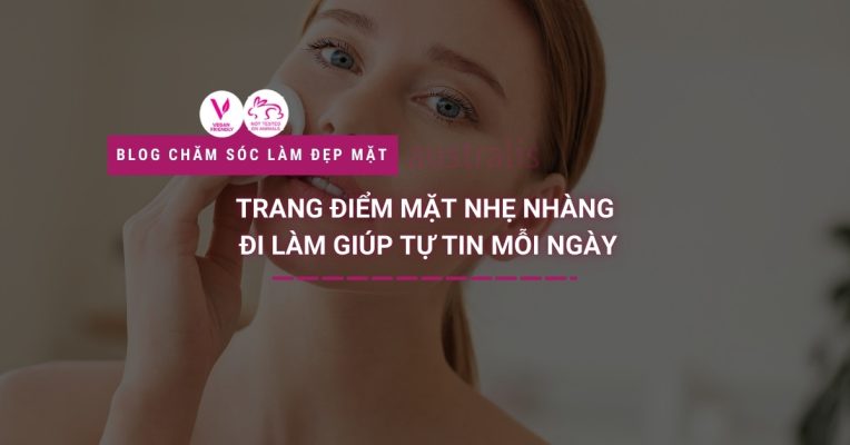 Trang điểm Mặt Nhẹ Nhàng đi Làm Giúp Tự Tin Mỗi Ngày