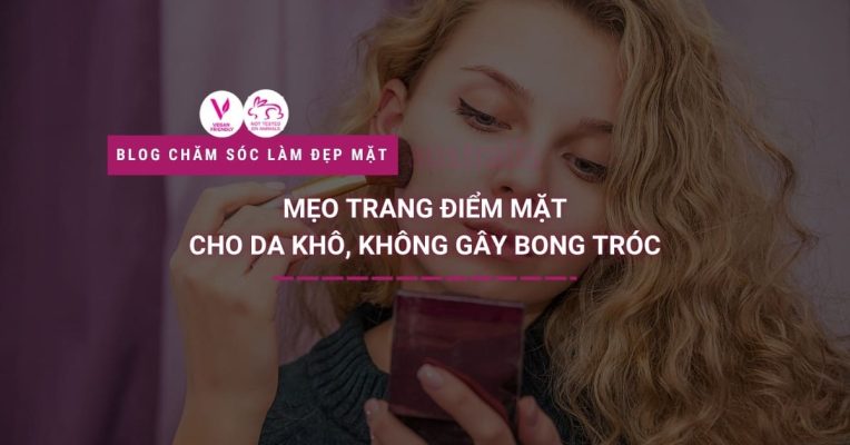 Mẹo Trang điểm Mặt Cho Da Khô, Không Gây Bong Tróc