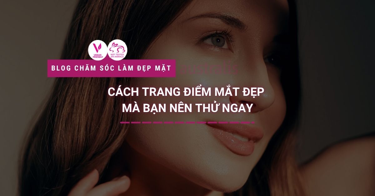 Cách Trang Điểm Mắt Đẹp Mà Bạn Nên Thử Ngay